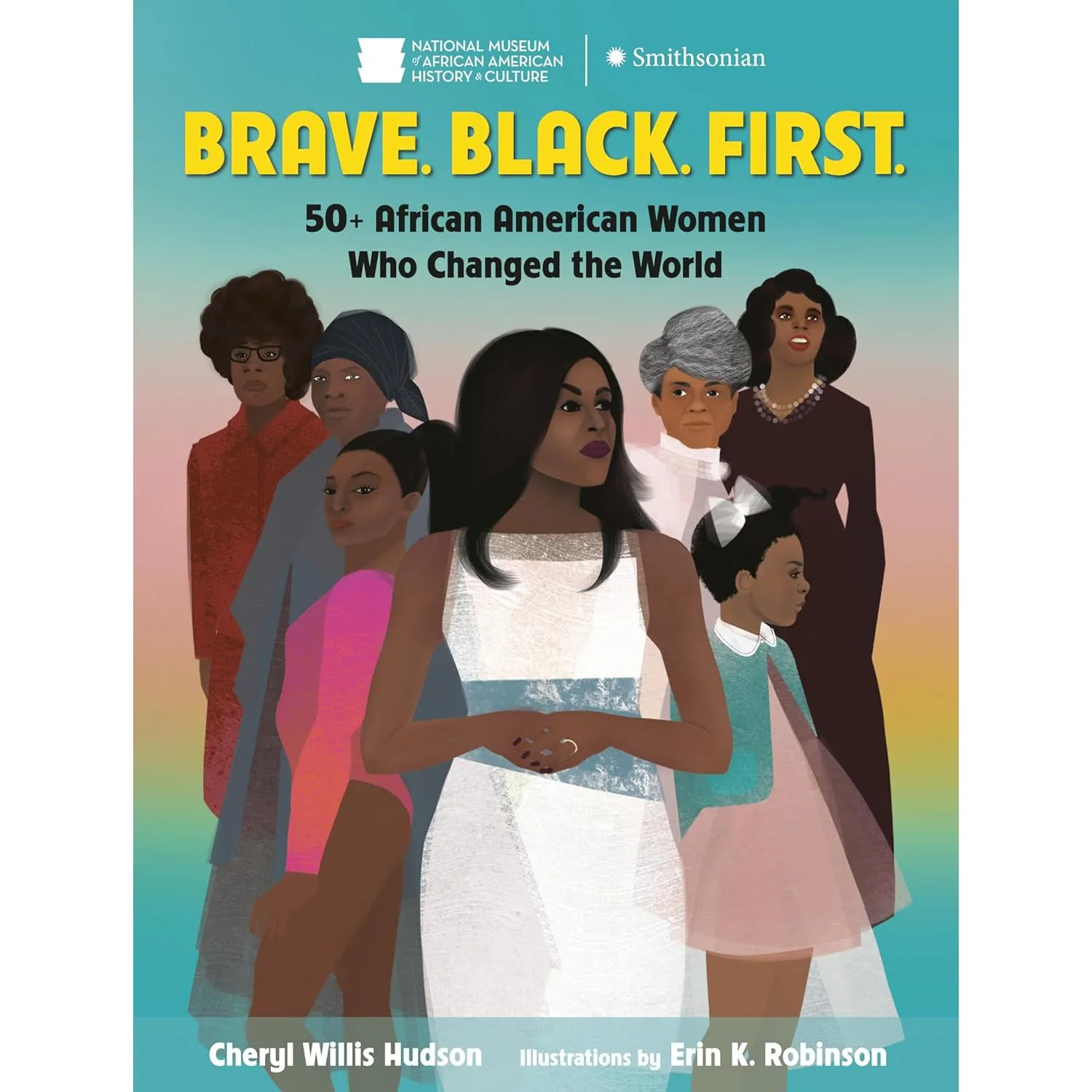 Brave. Black. First.: 50  African American Women Who Changed the World